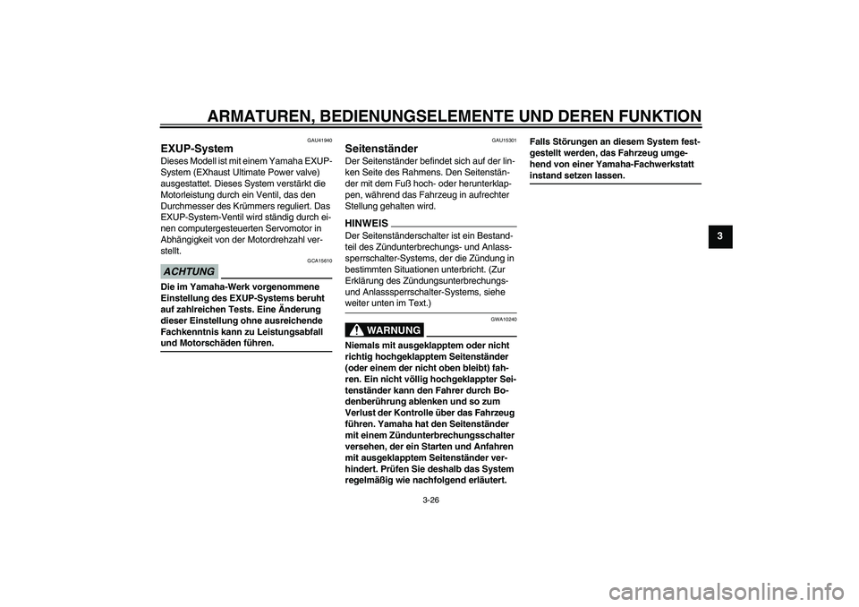 YAMAHA FZ1-N 2009 Betriebsanleitungen (in German) ARMATUREN, BEDIENUNGSELEMENTE UND DEREN FUNKTION
3-26
3
GAU41940
EXUP-System Dieses Modell ist mit einem Yamaha EXUP-
System (EXhaust Ultimate Power valve)
ausgestattet. Dieses System verstärkt die YAMAHA FZ1-N 2009 Betriebsanleitungen (in German) ARMATUREN, BEDIENUNGSELEMENTE UND DEREN FUNKTION
3-26
3
GAU41940
EXUP-System Dieses Modell ist mit einem Yamaha EXUP-
System (EXhaust Ultimate Power valve)
ausgestattet. Dieses System verstärkt die