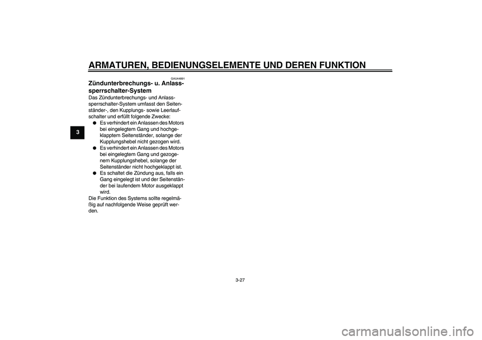YAMAHA FZ1-N 2009 Betriebsanleitungen (in German) ARMATUREN, BEDIENUNGSELEMENTE UND DEREN FUNKTION
3-27
3
GAU44891
Zündunterbrechungs- u. Anlass-
sperrschalter-System Das Zündunterbrechungs- und Anlass-
sperrschalter-System umfasst den Seiten-
stä YAMAHA FZ1-N 2009 Betriebsanleitungen (in German) ARMATUREN, BEDIENUNGSELEMENTE UND DEREN FUNKTION
3-27
3
GAU44891
Zündunterbrechungs- u. Anlass-
sperrschalter-System Das Zündunterbrechungs- und Anlass-
sperrschalter-System umfasst den Seiten-
stä