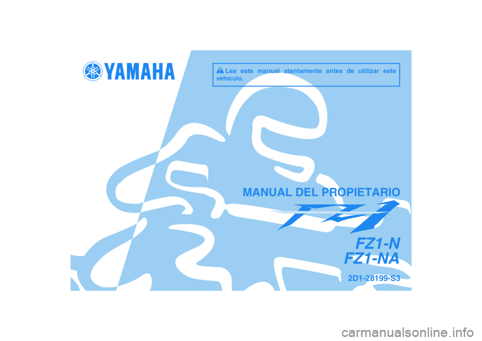 YAMAHA FZ1-N 2009  Manuale de Empleo (in Spanish) DIC183
FZ1-N
FZ1-NA
MANUAL DEL PROPIETARIO
2D1-28199-S3
Lea este manual atentamente antes de utilizar este 
vehículo. 