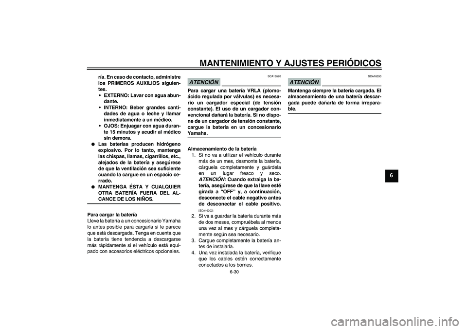 YAMAHA FZ1-N 2009 Manuale de Empleo (in Spanish) MANTENIMIENTO Y AJUSTES PERIÓDICOS
6-30
6
ría. En caso de contacto, administre
los PRIMEROS AUXILIOS siguien-
tes.
EXTERNO: Lavar con agua abun-
dante.
INTERNO: Beber grandes canti-
dades de agua YAMAHA FZ1-N 2009 Manuale de Empleo (in Spanish) MANTENIMIENTO Y AJUSTES PERIÓDICOS
6-30
6
ría. En caso de contacto, administre
los PRIMEROS AUXILIOS siguien-
tes.
EXTERNO: Lavar con agua abun-
dante.
INTERNO: Beber grandes canti-
dades de agua