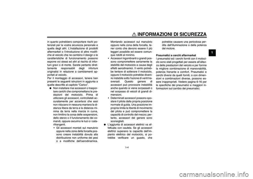 YAMAHA FZ1-N 2009 Manuale duso (in Italian) INFORMAZIONI DI SICUREZZA
1-4
1
in quanto potrebbero comportare rischi po-
tenziali per la vostra sicurezza personale e
quella degli altri. L’installazione di prodotti
aftermarket o l’introduzione YAMAHA FZ1-N 2009 Manuale duso (in Italian) INFORMAZIONI DI SICUREZZA
1-4
1
in quanto potrebbero comportare rischi po-
tenziali per la vostra sicurezza personale e
quella degli altri. L’installazione di prodotti
aftermarket o l’introduzione