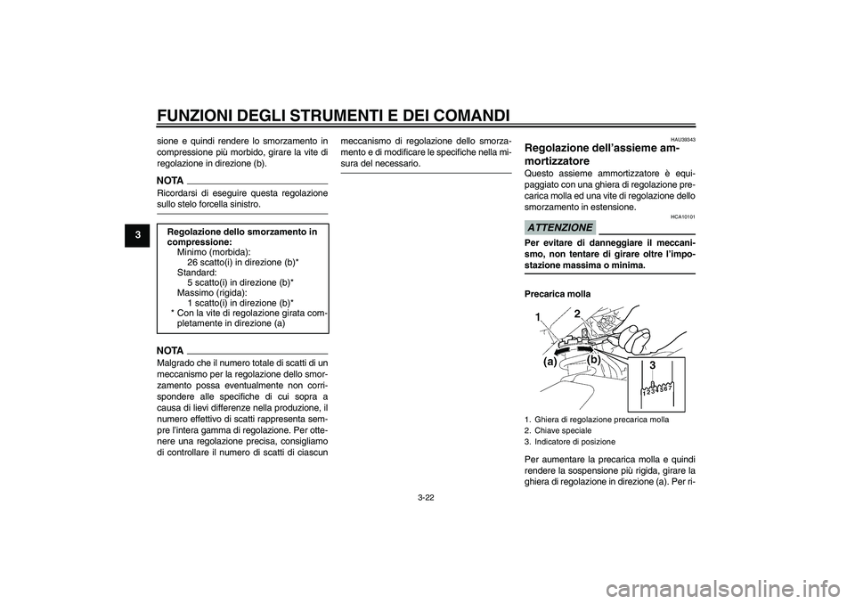 YAMAHA FZ1-N 2009  Manuale duso (in Italian) FUNZIONI DEGLI STRUMENTI E DEI COMANDI
3-22
3
sione e quindi rendere lo smorzamento in
compressione più morbido, girare la vite di
regolazione in direzione (b).NOTARicordarsi di eseguire questa regol