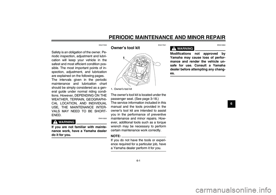 YAMAHA FZ1-N 2008 Service Manual PERIODIC MAINTENANCE AND MINOR REPAIR
6-1
6
EAU17240
Safety is an obligation of the owner. Pe-
riodic inspection, adjustment and lubri-
cation will keep your vehicle in the
safest and most efficient c