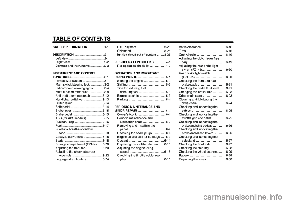 YAMAHA FZ1-N 2008  Owners Manual TABLE OF CONTENTSSAFETY INFORMATION ..................1-1
DESCRIPTION ..................................2-1
Left view ..........................................2-1
Right view .........................