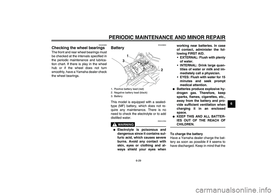 YAMAHA FZ1-N 2008 Manual PDF PERIODIC MAINTENANCE AND MINOR REPAIR
6-29
6
EAU23290
Checking the wheel bearings The front and rear wheel bearings must
be checked at the intervals specified in
the periodic maintenance and lubrica-

