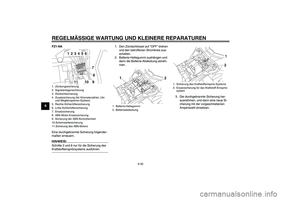YAMAHA FZ1-N 2008  Betriebsanleitungen (in German) REGELMÄSSIGE WARTUNG UND KLEINERE REPARATUREN
6-30
6
FZ1-NA
Eine durchgebrannte Sicherung folgender-
maßen erneuern.HINWEIS:Schritte 2 und 6 nur für die Sicherung des Kraftstoffeinspritzsystems aus