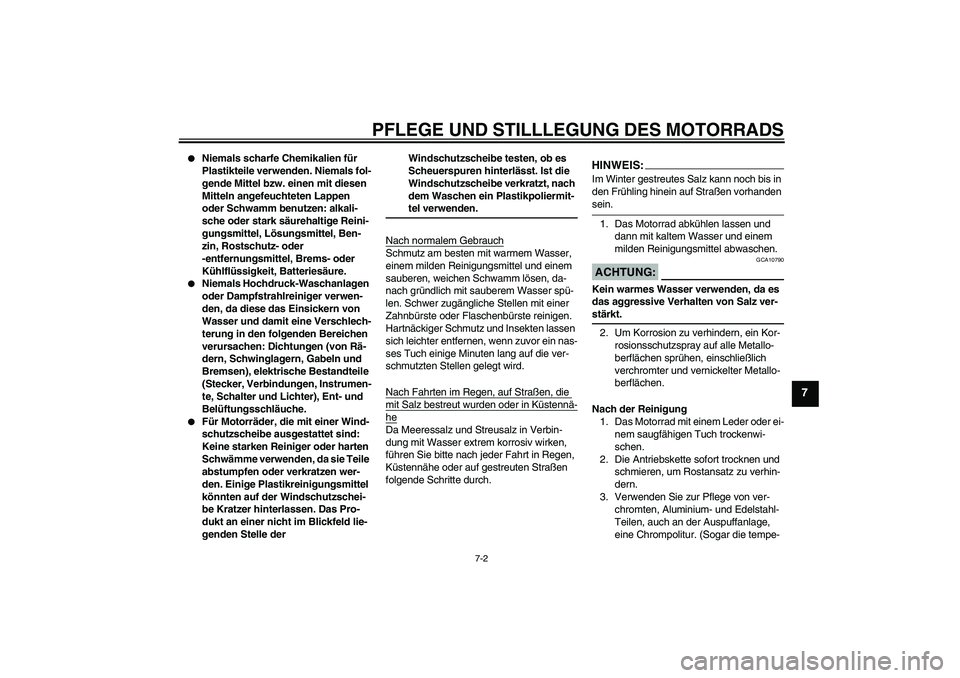 YAMAHA FZ1-N 2008  Betriebsanleitungen (in German) PFLEGE UND STILLLEGUNG DES MOTORRADS
7-2
7

Niemals scharfe Chemikalien für 
Plastikteile verwenden. Niemals fol-
gende Mittel bzw. einen mit diesen 
Mitteln angefeuchteten Lappen 
oder Schwamm benu