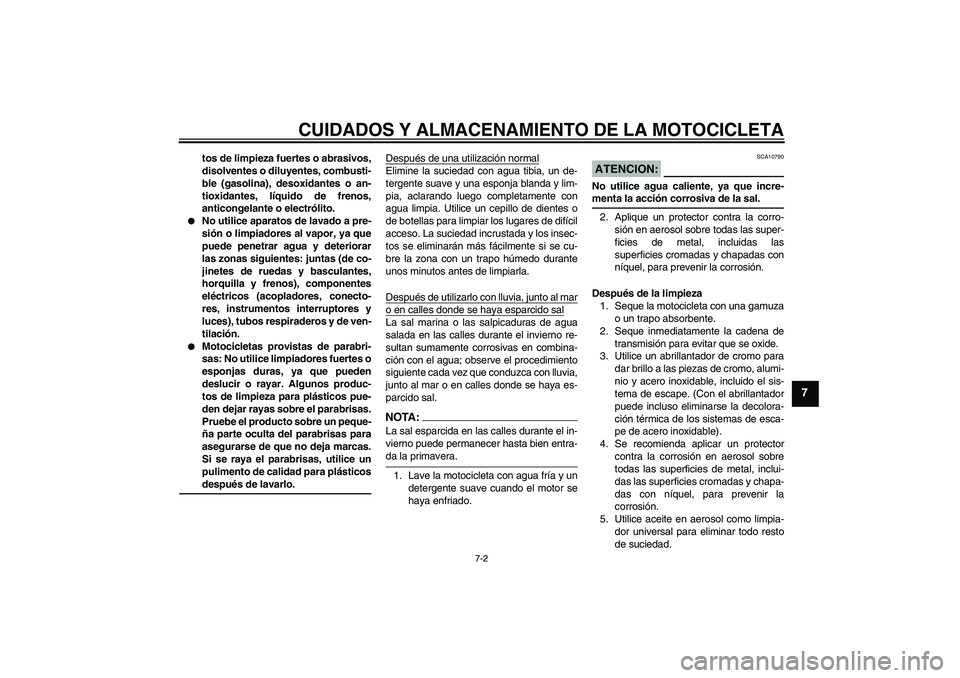 YAMAHA FZ1-N 2008 Manuale de Empleo (in Spanish) CUIDADOS Y ALMACENAMIENTO DE LA MOTOCICLETA
7-2
7
tos de limpieza fuertes o abrasivos,
disolventes o diluyentes, combusti-
ble (gasolina), desoxidantes o an-
tioxidantes, líquido de frenos,
anticonge YAMAHA FZ1-N 2008 Manuale de Empleo (in Spanish) CUIDADOS Y ALMACENAMIENTO DE LA MOTOCICLETA
7-2
7
tos de limpieza fuertes o abrasivos,
disolventes o diluyentes, combusti-
ble (gasolina), desoxidantes o an-
tioxidantes, líquido de frenos,
anticonge