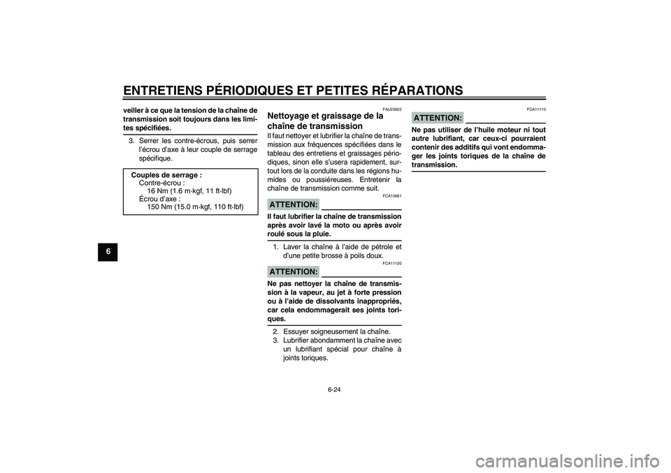YAMAHA FZ1-N 2008  Notices Demploi (in French) ENTRETIENS PÉRIODIQUES ET PETITES RÉPARATIONS
6-24
6
veiller à ce que la tension de la chaîne de
transmission soit toujours dans les limi-tes spécifiées.
3. Serrer les contre-écrous, puis serre