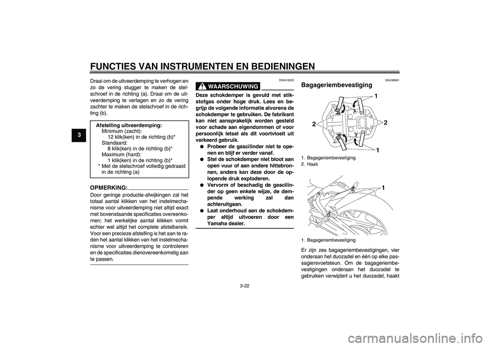YAMAHA FZ1-N 2008 Instructieboekje (in Dutch) FUNCTIES VAN INSTRUMENTEN EN BEDIENINGEN
3-22
3
Draai om de uitveerdemping te verhogen en
zo de vering stugger te maken de stel-
schroef in de richting (a). Draai om de uit-
veerdemping te verlagen en YAMAHA FZ1-N 2008 Instructieboekje (in Dutch) FUNCTIES VAN INSTRUMENTEN EN BEDIENINGEN
3-22
3
Draai om de uitveerdemping te verhogen en
zo de vering stugger te maken de stel-
schroef in de richting (a). Draai om de uit-
veerdemping te verlagen en