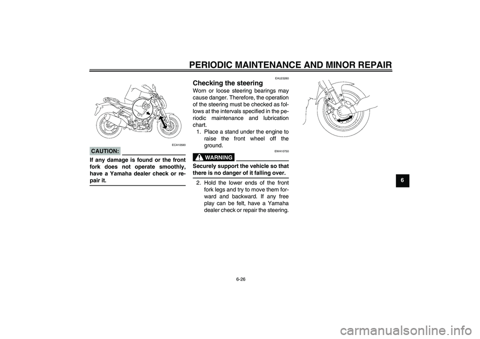 YAMAHA FZ1-N 2007 Manual PDF PERIODIC MAINTENANCE AND MINOR REPAIR
6-26
6
CAUTION:
ECA10590
If any damage is found or the front
fork does not operate smoothly,
have a Yamaha dealer check or re-pair it.
EAU23280
Checking the steer YAMAHA FZ1-N 2007 Manual PDF PERIODIC MAINTENANCE AND MINOR REPAIR
6-26
6
CAUTION:
ECA10590
If any damage is found or the front
fork does not operate smoothly,
have a Yamaha dealer check or re-pair it.
EAU23280
Checking the steer