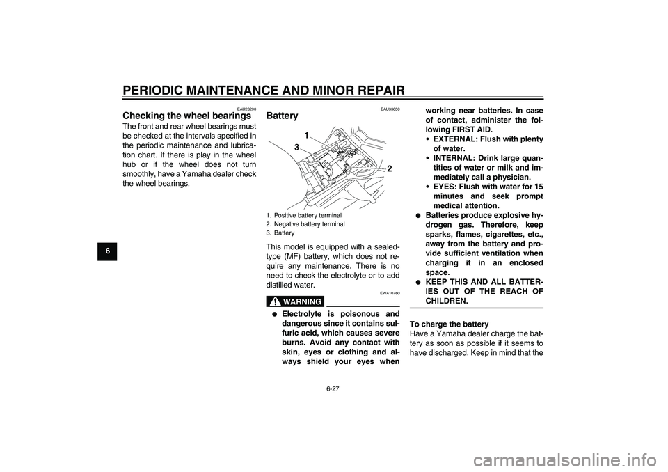 YAMAHA FZ1-N 2007 Manual PDF PERIODIC MAINTENANCE AND MINOR REPAIR
6-27
6
EAU23290
Checking the wheel bearings The front and rear wheel bearings must
be checked at the intervals specified in
the periodic maintenance and lubrica-
YAMAHA FZ1-N 2007 Manual PDF PERIODIC MAINTENANCE AND MINOR REPAIR
6-27
6
EAU23290
Checking the wheel bearings The front and rear wheel bearings must
be checked at the intervals specified in
the periodic maintenance and lubrica-