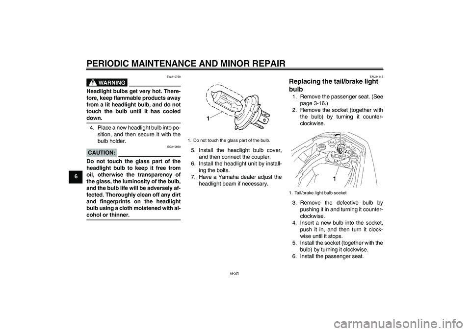 YAMAHA FZ1-N 2007 Manual PDF PERIODIC MAINTENANCE AND MINOR REPAIR
6-31
6
WARNING
EWA10790
Headlight bulbs get very hot. There-
fore, keep flammable products away
from a lit headlight bulb, and do not
touch the bulb until it has YAMAHA FZ1-N 2007 Manual PDF PERIODIC MAINTENANCE AND MINOR REPAIR
6-31
6
WARNING
EWA10790
Headlight bulbs get very hot. There-
fore, keep flammable products away
from a lit headlight bulb, and do not
touch the bulb until it has