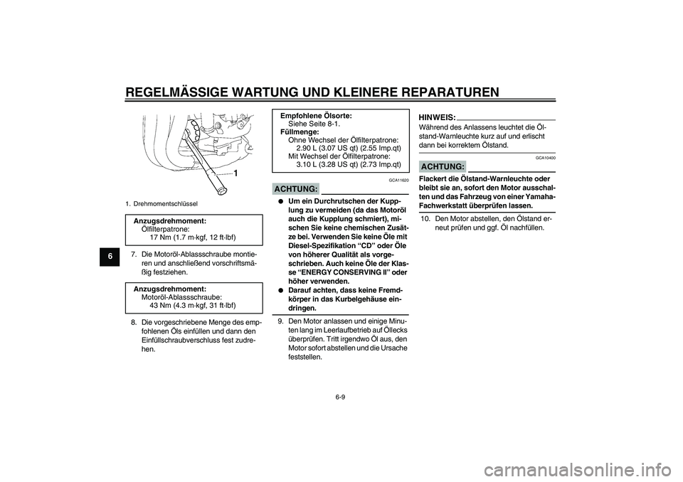 YAMAHA FZ1-N 2007  Betriebsanleitungen (in German) REGELMÄSSIGE WARTUNG UND KLEINERE REPARATUREN
6-9
6
7. Die Motoröl-Ablassschraube montie-
ren und anschließend vorschriftsmä-
ßig festziehen.
8. Die vorgeschriebene Menge des emp-
fohlenen Öls e