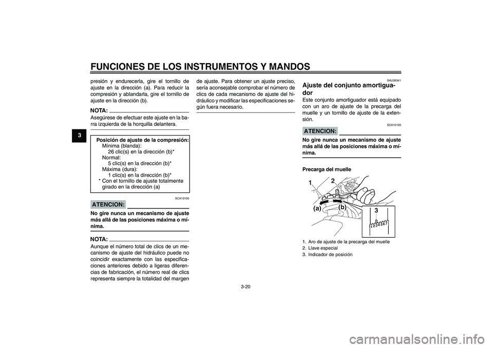 YAMAHA FZ1-N 2007  Manuale de Empleo (in Spanish) FUNCIONES DE LOS INSTRUMENTOS Y MANDOS
3-20
3
presión y endurecerla, gire el tornillo de
ajuste en la dirección (a). Para reducir la
compresión y ablandarla, gire el tornillo de
ajuste en la direcc