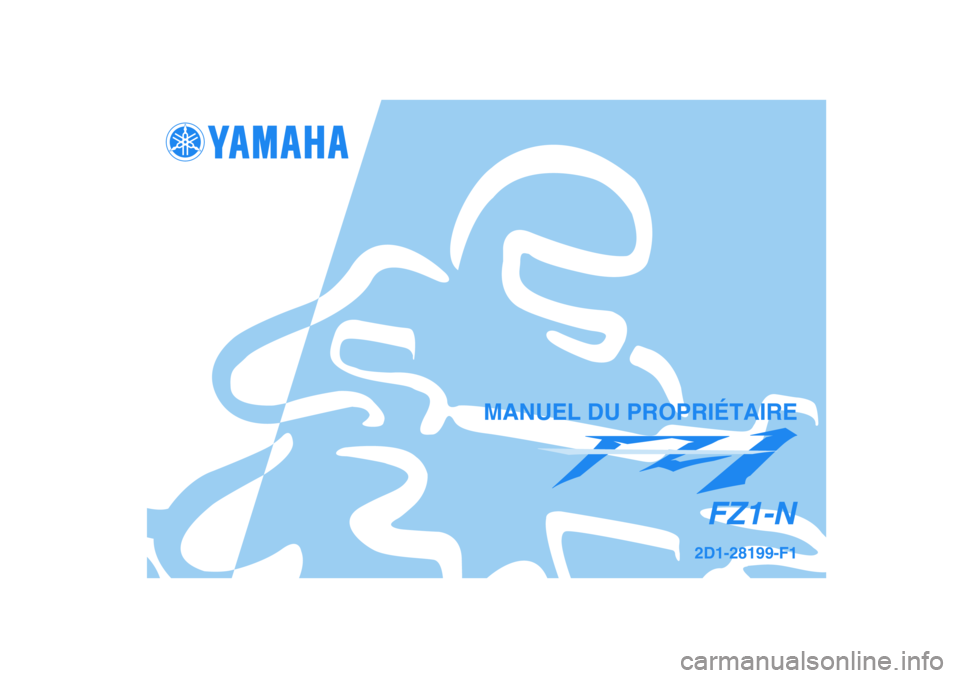 YAMAHA FZ1-N 2007  Notices Demploi (in French) 2D1-28199-F1
FZ1-N
MANUEL DU PROPRIÉTAIRE 