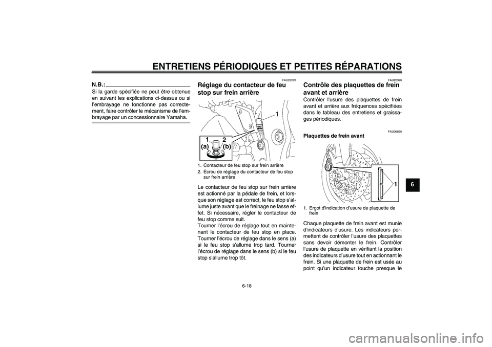 YAMAHA FZ1-N 2007  Notices Demploi (in French) ENTRETIENS PÉRIODIQUES ET PETITES RÉPARATIONS
6-18
6
N.B.:Si la garde spécifiée ne peut être obtenue
en suivant les explications ci-dessus ou si
l’embrayage ne fonctionne pas correcte-
ment, fa