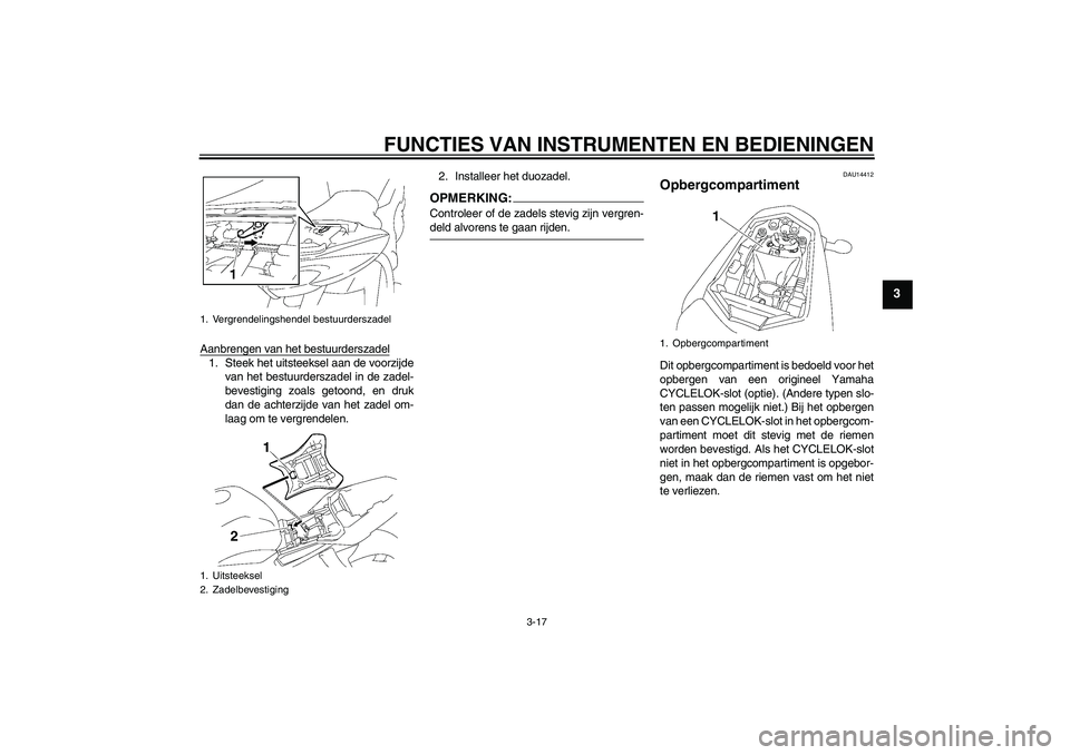 YAMAHA FZ1-N 2007 Instructieboekje (in Dutch) FUNCTIES VAN INSTRUMENTEN EN BEDIENINGEN
3-17
3
Aanbrengen van het bestuurderszadel1. Steek het uitsteeksel aan de voorzijde
van het bestuurderszadel in de zadel-
bevestiging zoals getoond, en druk
da YAMAHA FZ1-N 2007 Instructieboekje (in Dutch) FUNCTIES VAN INSTRUMENTEN EN BEDIENINGEN
3-17
3
Aanbrengen van het bestuurderszadel1. Steek het uitsteeksel aan de voorzijde
van het bestuurderszadel in de zadel-
bevestiging zoals getoond, en druk
da