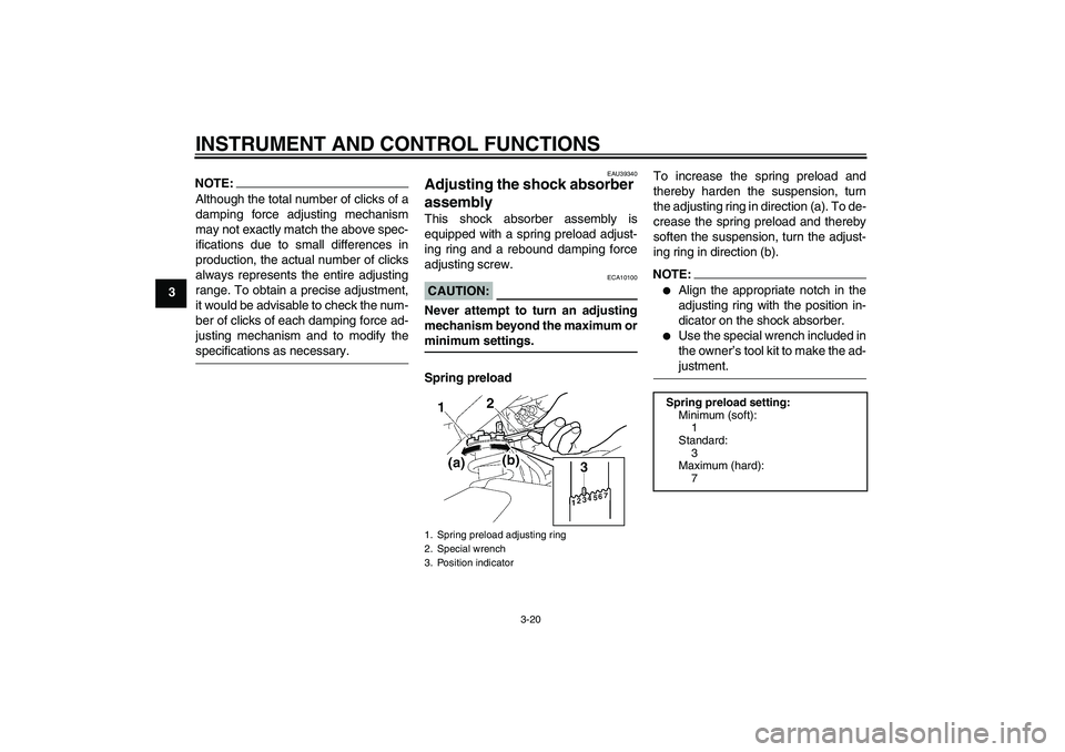 YAMAHA FZ1-N 2006 Owners Guide INSTRUMENT AND CONTROL FUNCTIONS
3-20
3
NOTE:Although the total number of clicks of a
damping force adjusting mechanism
may not exactly match the above spec-
ifications due to small differences in
pro YAMAHA FZ1-N 2006 Owners Guide INSTRUMENT AND CONTROL FUNCTIONS
3-20
3
NOTE:Although the total number of clicks of a
damping force adjusting mechanism
may not exactly match the above spec-
ifications due to small differences in
pro