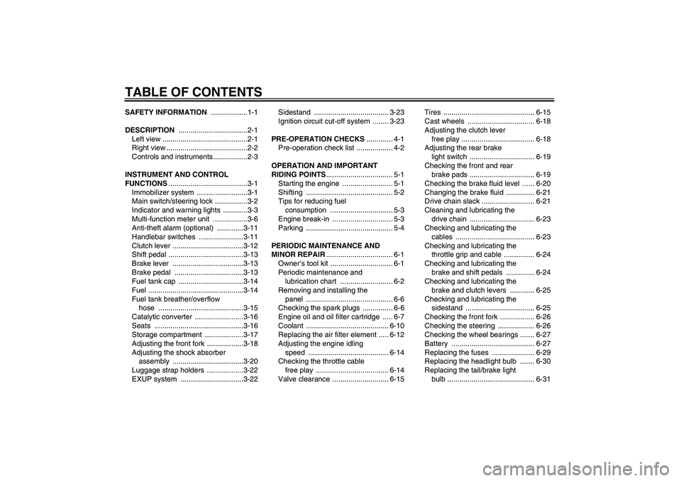 YAMAHA FZ1-N 2006  Owners Manual TABLE OF CONTENTSSAFETY INFORMATION ..................1-1
DESCRIPTION ..................................2-1
Left view ..........................................2-1
Right view .........................
