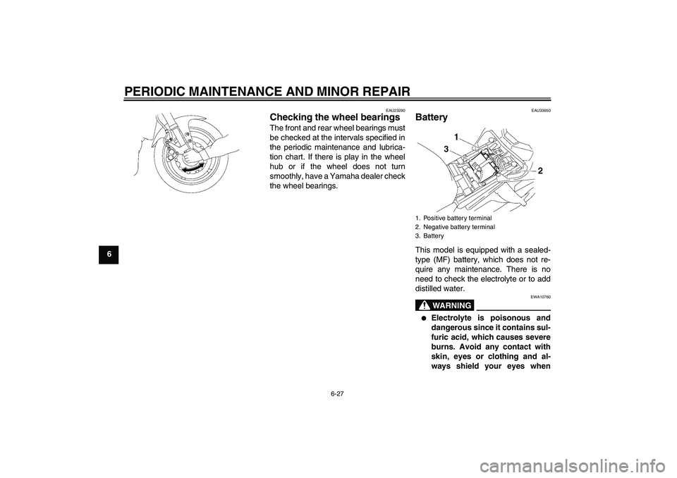 YAMAHA FZ1-N 2006 Manual PDF PERIODIC MAINTENANCE AND MINOR REPAIR
6-27
6
EAU23290
Checking the wheel bearings The front and rear wheel bearings must
be checked at the intervals specified in
the periodic maintenance and lubrica-
YAMAHA FZ1-N 2006 Manual PDF PERIODIC MAINTENANCE AND MINOR REPAIR
6-27
6
EAU23290
Checking the wheel bearings The front and rear wheel bearings must
be checked at the intervals specified in
the periodic maintenance and lubrica-