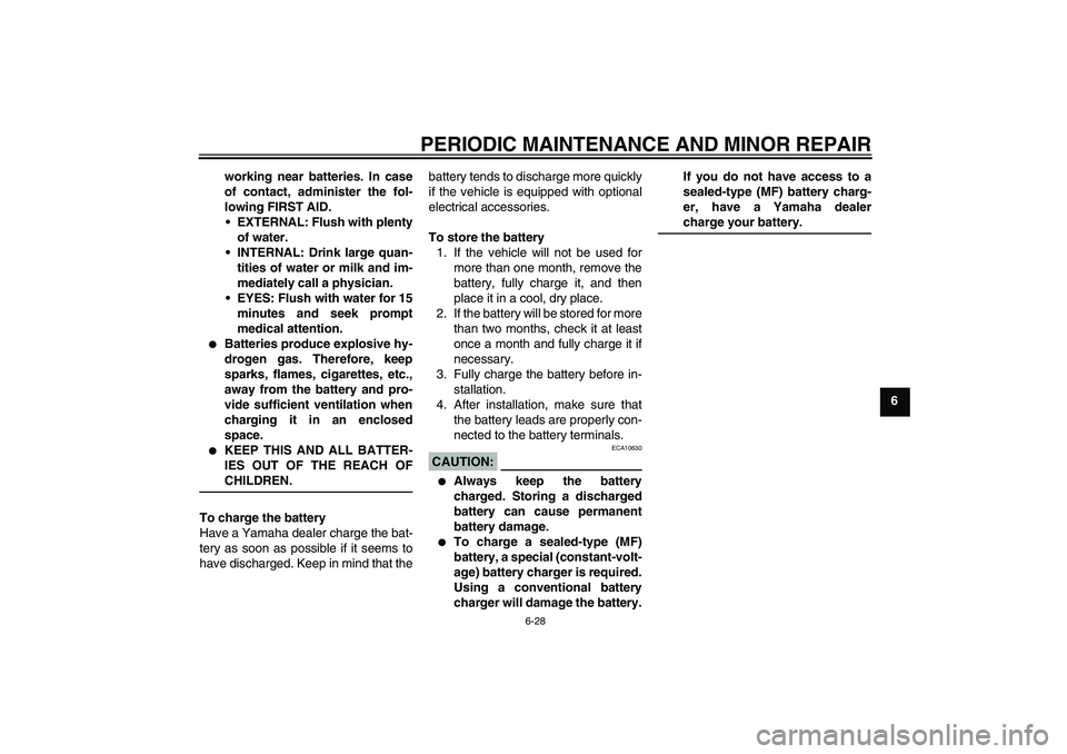 YAMAHA FZ1-N 2006 Manual PDF PERIODIC MAINTENANCE AND MINOR REPAIR
6-28
6 working near batteries. In case
of contact, administer the fol-
lowing FIRST AID.
EXTERNAL: Flush with plenty
of water.
INTERNAL: Drink large quan-
titie YAMAHA FZ1-N 2006 Manual PDF PERIODIC MAINTENANCE AND MINOR REPAIR
6-28
6 working near batteries. In case
of contact, administer the fol-
lowing FIRST AID.
EXTERNAL: Flush with plenty
of water.
INTERNAL: Drink large quan-
titie