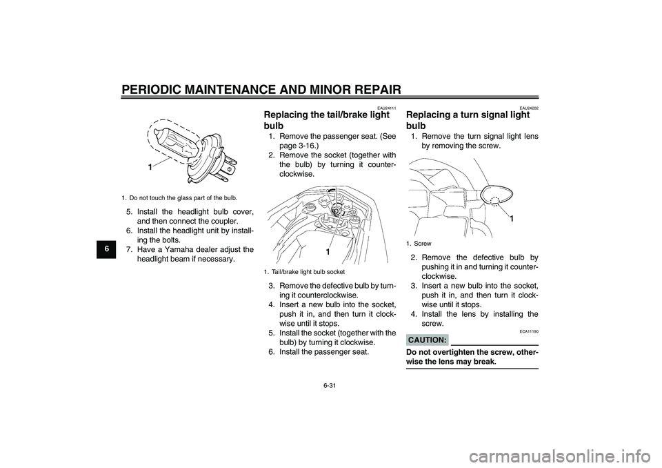 YAMAHA FZ1-N 2006 Manual PDF PERIODIC MAINTENANCE AND MINOR REPAIR
6-31
65. Install the headlight bulb cover,
and then connect the coupler.
6. Install the headlight unit by install-
ing the bolts.
7. Have a Yamaha dealer adjust t YAMAHA FZ1-N 2006 Manual PDF PERIODIC MAINTENANCE AND MINOR REPAIR
6-31
65. Install the headlight bulb cover,
and then connect the coupler.
6. Install the headlight unit by install-
ing the bolts.
7. Have a Yamaha dealer adjust t