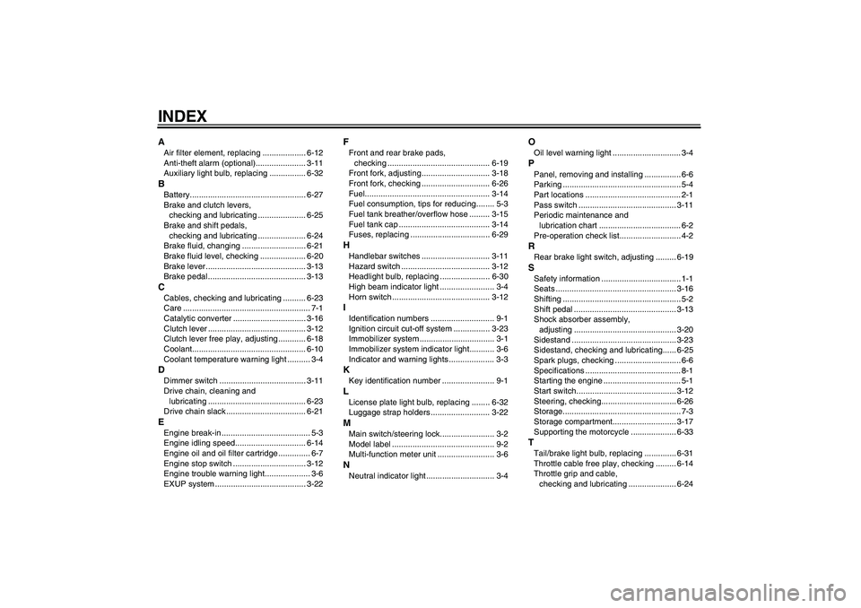 YAMAHA FZ1-N 2006  Owners Manual INDEXAAir filter element, replacing ................... 6-12
Anti-theft alarm (optional)...................... 3-11
Auxiliary light bulb, replacing ................ 6-32BBattery.......................