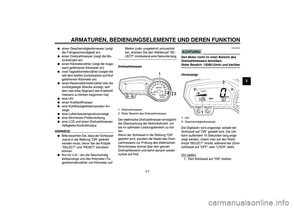 YAMAHA FZ1-N 2006  Betriebsanleitungen (in German) ARMATUREN, BEDIENUNGSELEMENTE UND DEREN FUNKTION
3-7
3

einen Geschwindigkeitsmesser (zeigt 
die Fahrgeschwindigkeit an)

einen Drehzahlmesser (zeigt die Mo-
tordrehzahl an)

einen Kilometerzähler