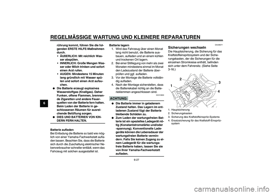 YAMAHA FZ1-N 2006 Betriebsanleitungen (in German) REGELMÄSSIGE WARTUNG UND KLEINERE REPARATUREN
6-27
6
rührung kommt, führen Sie die fol-
genden ERSTE HILFE-Maßnahmen
durch.
ÄUßERLICH: Mit reichlich Was-
ser abspülen.
INNERLICH: Große Meng YAMAHA FZ1-N 2006 Betriebsanleitungen (in German) REGELMÄSSIGE WARTUNG UND KLEINERE REPARATUREN
6-27
6
rührung kommt, führen Sie die fol-
genden ERSTE HILFE-Maßnahmen
durch.
ÄUßERLICH: Mit reichlich Was-
ser abspülen.
INNERLICH: Große Meng