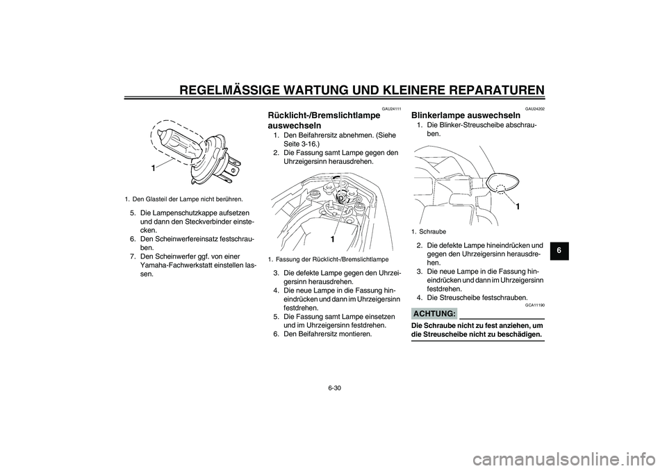 YAMAHA FZ1-N 2006 Betriebsanleitungen (in German) REGELMÄSSIGE WARTUNG UND KLEINERE REPARATUREN
6-30
6
5. Die Lampenschutzkappe aufsetzen
und dann den Steckverbinder einste-
cken.
6. Den Scheinwerfereinsatz festschrau-
ben.
7. Den Scheinwerfer ggf. YAMAHA FZ1-N 2006 Betriebsanleitungen (in German) REGELMÄSSIGE WARTUNG UND KLEINERE REPARATUREN
6-30
6
5. Die Lampenschutzkappe aufsetzen
und dann den Steckverbinder einste-
cken.
6. Den Scheinwerfereinsatz festschrau-
ben.
7. Den Scheinwerfer ggf.