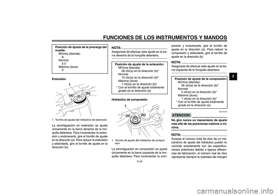 YAMAHA FZ1-N 2006 Manuale de Empleo (in Spanish) FUNCIONES DE LOS INSTRUMENTOS Y MANDOS
3-19
3
Extensión
La amortiguación en extensión se ajusta
únicamente en la barra derecha de la hor-
quilla delantera. Para incrementar la exten-
sión y endur YAMAHA FZ1-N 2006 Manuale de Empleo (in Spanish) FUNCIONES DE LOS INSTRUMENTOS Y MANDOS
3-19
3
Extensión
La amortiguación en extensión se ajusta
únicamente en la barra derecha de la hor-
quilla delantera. Para incrementar la exten-
sión y endur
