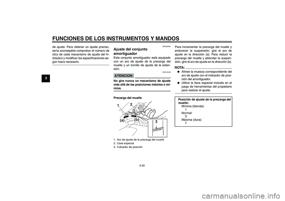 YAMAHA FZ1-N 2006 Manuale de Empleo (in Spanish) FUNCIONES DE LOS INSTRUMENTOS Y MANDOS
3-20
3
de ajuste. Para obtener un ajuste preciso,
sería aconsejable comprobar el número de
clics de cada mecanismo de ajuste del hi-
dráulico y modificar las YAMAHA FZ1-N 2006 Manuale de Empleo (in Spanish) FUNCIONES DE LOS INSTRUMENTOS Y MANDOS
3-20
3
de ajuste. Para obtener un ajuste preciso,
sería aconsejable comprobar el número de
clics de cada mecanismo de ajuste del hi-
dráulico y modificar las