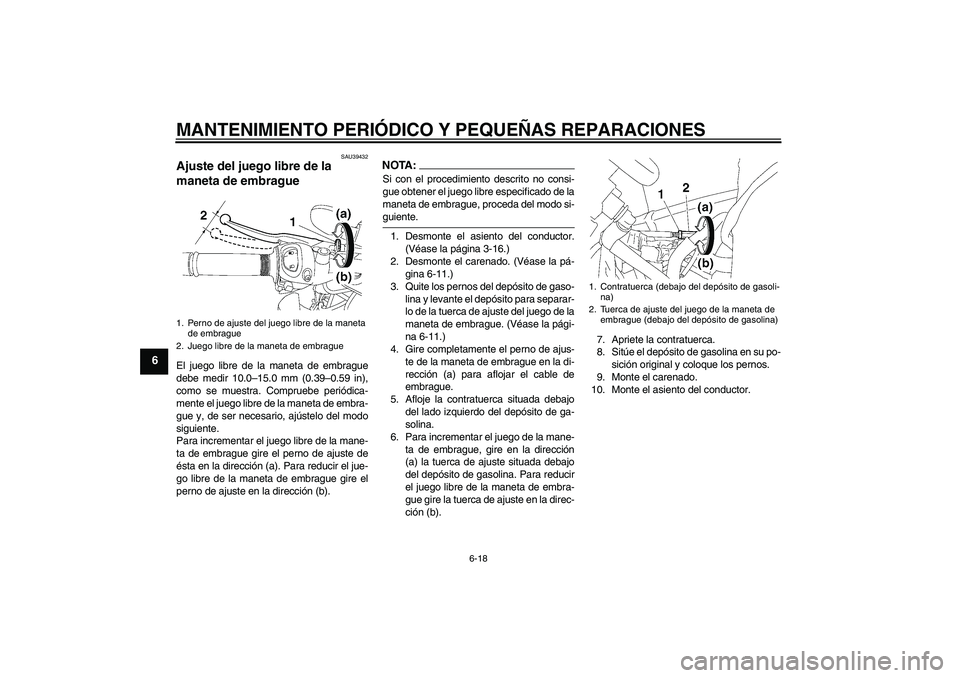 YAMAHA FZ1-N 2006  Manuale de Empleo (in Spanish) MANTENIMIENTO PERIÓDICO Y PEQUEÑAS REPARACIONES
6-18
6
SAU39432
Ajuste del juego libre de la 
maneta de embrague El juego libre de la maneta de embrague
debe medir 10.0–15.0 mm (0.39–0.59 in),
c