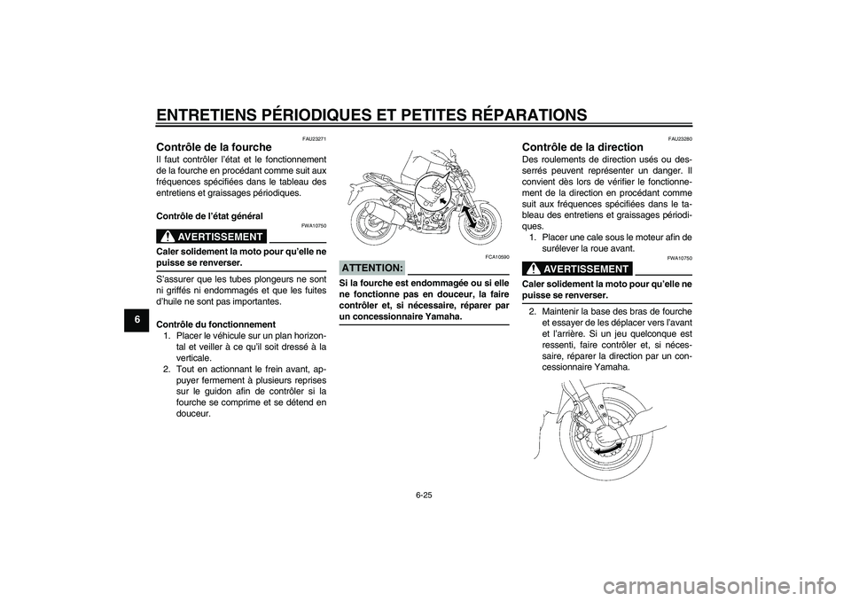 YAMAHA FZ1-N 2006 Notices Demploi (in French) ENTRETIENS PÉRIODIQUES ET PETITES RÉPARATIONS
6-25
6
FAU23271
Contrôle de la fourche Il faut contrôler l’état et le fonctionnement
de la fourche en procédant comme suit aux
fréquences spécif YAMAHA FZ1-N 2006 Notices Demploi (in French) ENTRETIENS PÉRIODIQUES ET PETITES RÉPARATIONS
6-25
6
FAU23271
Contrôle de la fourche Il faut contrôler l’état et le fonctionnement
de la fourche en procédant comme suit aux
fréquences spécif