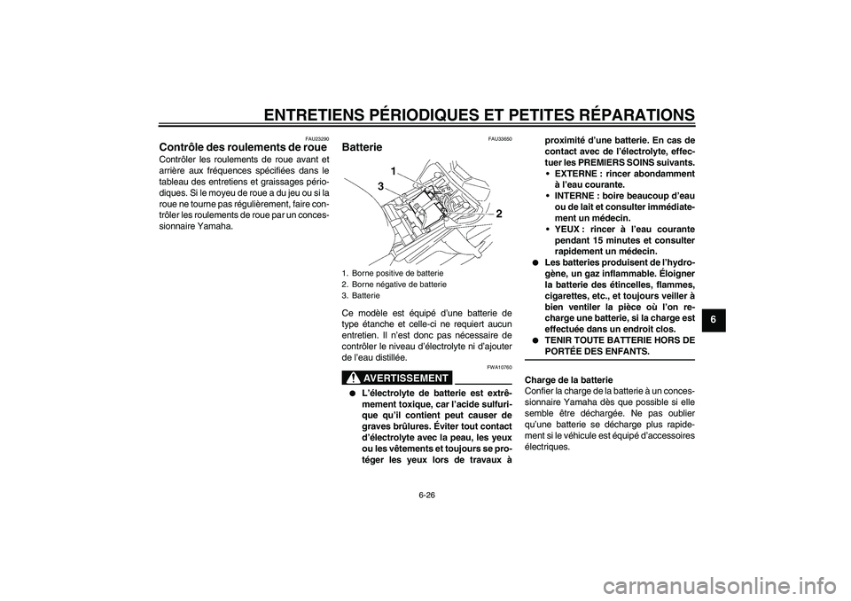 YAMAHA FZ1-N 2006 Notices Demploi (in French) ENTRETIENS PÉRIODIQUES ET PETITES RÉPARATIONS
6-26
6
FAU23290
Contrôle des roulements de roue Contrôler les roulements de roue avant et
arrière aux fréquences spécifiées dans le
tableau des en YAMAHA FZ1-N 2006 Notices Demploi (in French) ENTRETIENS PÉRIODIQUES ET PETITES RÉPARATIONS
6-26
6
FAU23290
Contrôle des roulements de roue Contrôler les roulements de roue avant et
arrière aux fréquences spécifiées dans le
tableau des en