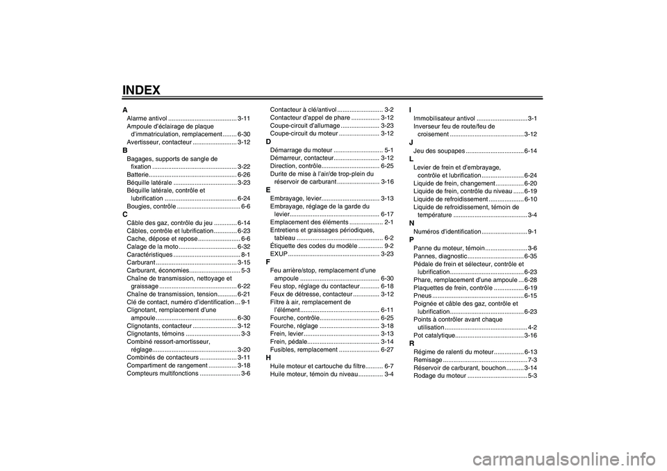 YAMAHA FZ1-N 2006  Notices Demploi (in French) INDEXAAlarme antivol ....................................... 3-11
Ampoule d’éclairage de plaque 
d’immatriculation, remplacement ........ 6-30
Avertisseur, contacteur ......................... 3-