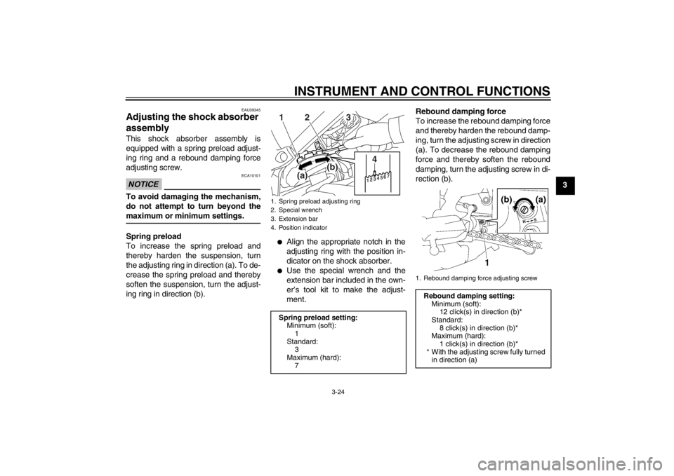 YAMAHA FZ1 S 2012 Owners Guide INSTRUMENT AND CONTROL FUNCTIONS
3-24
3
EAU39345
Adjusting the shock absorber 
assembly This shock absorber assembly is
equipped with a spring preload adjust-
ing ring and a rebound damping force
adju
