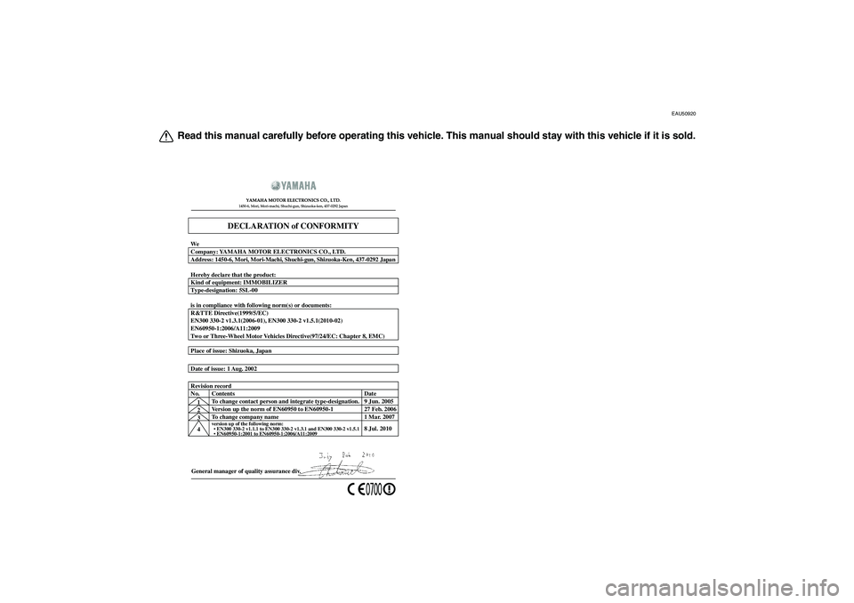 YAMAHA FZ1 S 2011  Owners Manual EAU50920
Read this manual carefully before operating this vehicle. This manual should stay with this vehicle if it is sold.
General manager of quality assurance div. Date of issue: 1 Aug. 2002 Place o