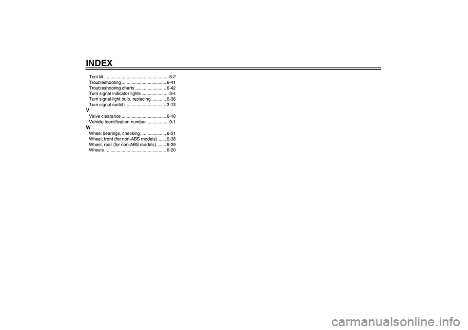 YAMAHA FZ1 S 2011 Owners Manual INDEXTool kit .................................................... 6-2
Troubleshooting .................................... 6-41
Troubleshooting charts ......................... 6-42
Turn signal indic YAMAHA FZ1 S 2011 Owners Manual INDEXTool kit .................................................... 6-2
Troubleshooting .................................... 6-41
Troubleshooting charts ......................... 6-42
Turn signal indic