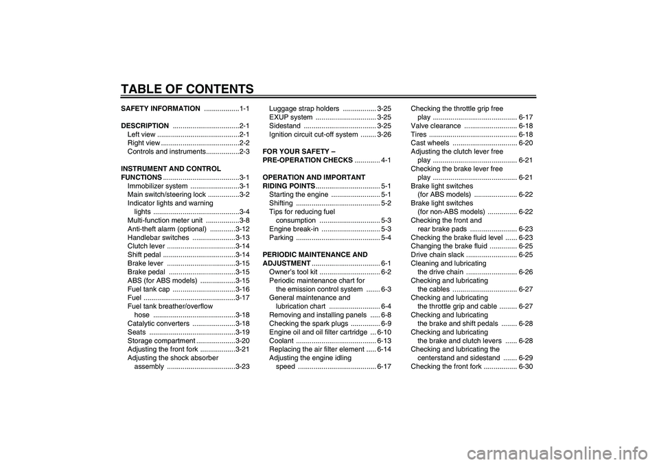 YAMAHA FZ1 S 2011  Owners Manual TABLE OF CONTENTSSAFETY INFORMATION ..................1-1
DESCRIPTION ..................................2-1
Left view ..........................................2-1
Right view .........................