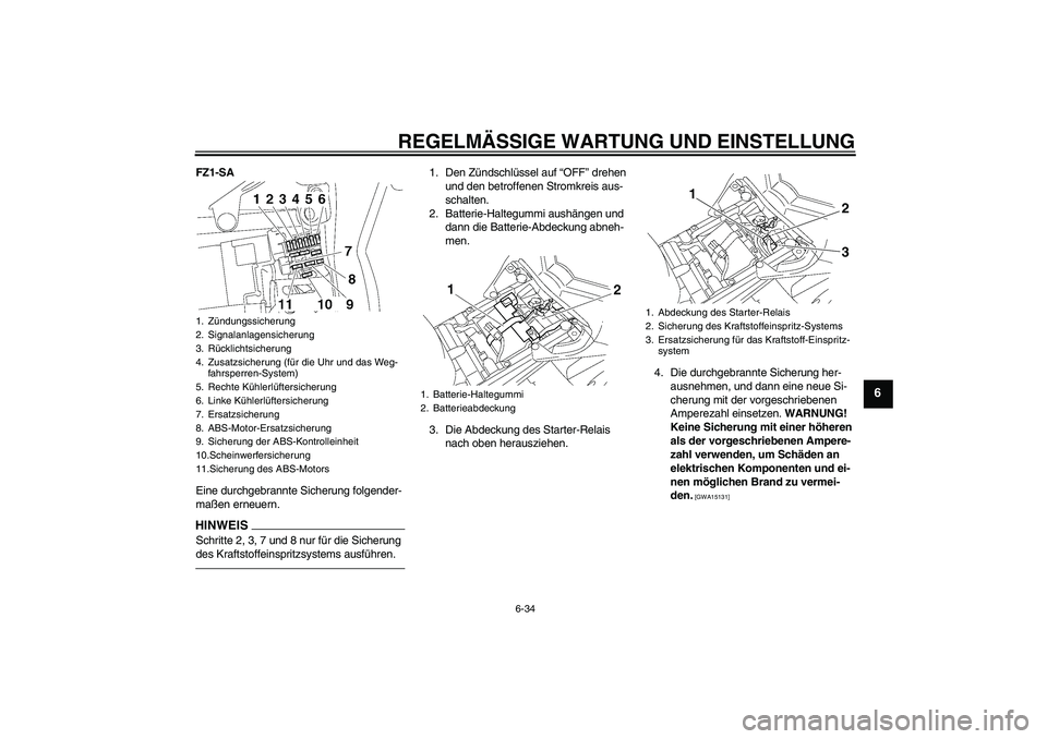 YAMAHA FZ1 S 2011  Betriebsanleitungen (in German) REGELMÄSSIGE WARTUNG UND EINSTELLUNG
6-34
6
FZ1-SA
Eine durchgebrannte Sicherung folgender-
maßen erneuern.HINWEISSchritte 2, 3, 7 und 8 nur für die Sicherung 
des Kraftstoffeinspritzsystems ausfü