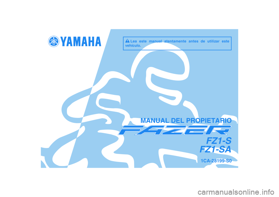 YAMAHA FZ1 S 2011  Manuale de Empleo (in Spanish) DIC183
FZ1-S
FZ1-SA
MANUAL DEL PROPIETARIO
1CA-28199-S0
Lea este manual atentamente antes de utilizar este 
vehículo. 