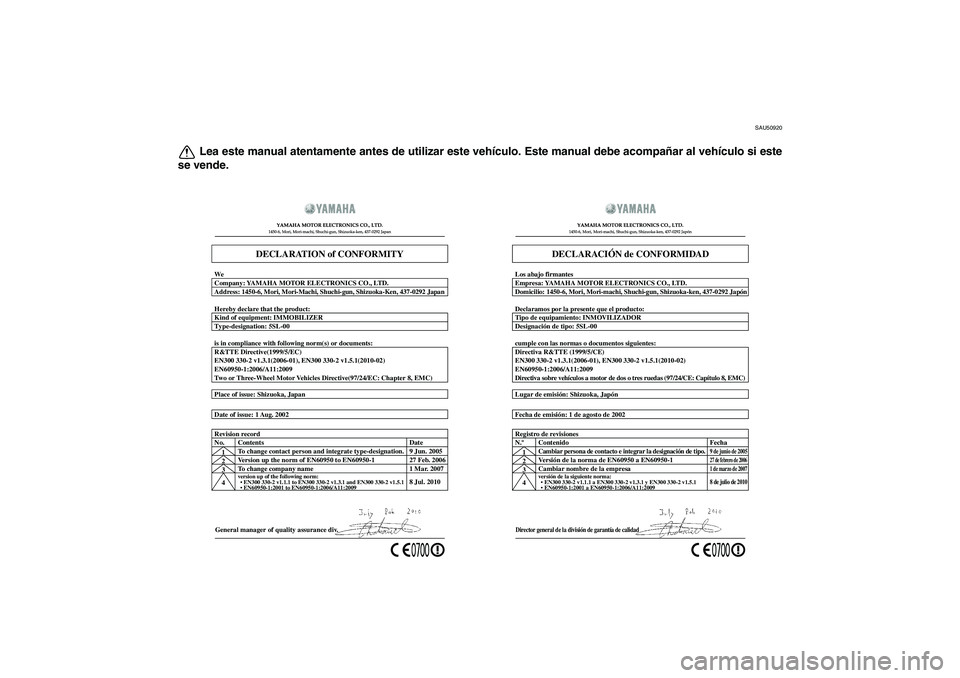 YAMAHA FZ1 S 2011  Manuale de Empleo (in Spanish) SAU50920
Lea este manual atentamente antes de utilizar este vehículo. Este manual debe acompañar al vehículo si este
se vende.
General manager of quality assurance div. Date of issue: 1 Aug. 2002 P