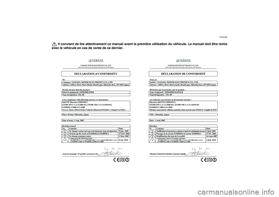 YAMAHA FZ1 S 2011  Notices Demploi (in French) FAU50920
Il convient de lire attentivement ce manuel avant la première utilisation du véhicule. Le manuel doit être remis
avec le véhicule en cas de vente de ce dernier.
General manager of quality