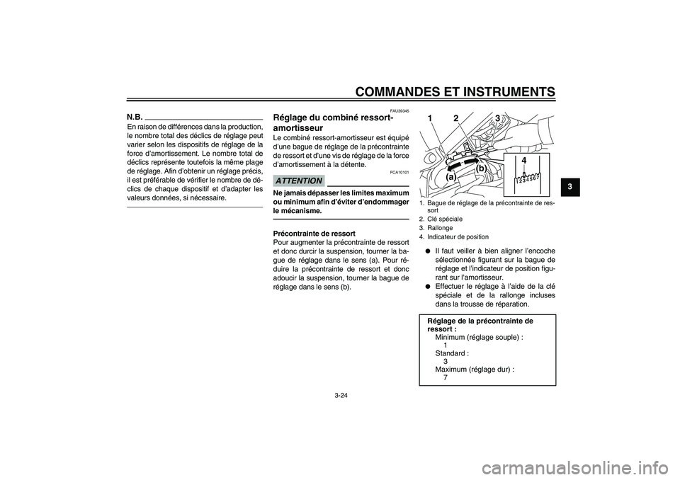 YAMAHA FZ1 S 2011  Notices Demploi (in French) COMMANDES ET INSTRUMENTS
3-24
3
N.B.En raison de différences dans la production,
le nombre total des déclics de réglage peut
varier selon les dispositifs de réglage de la
force d’amortissement. 