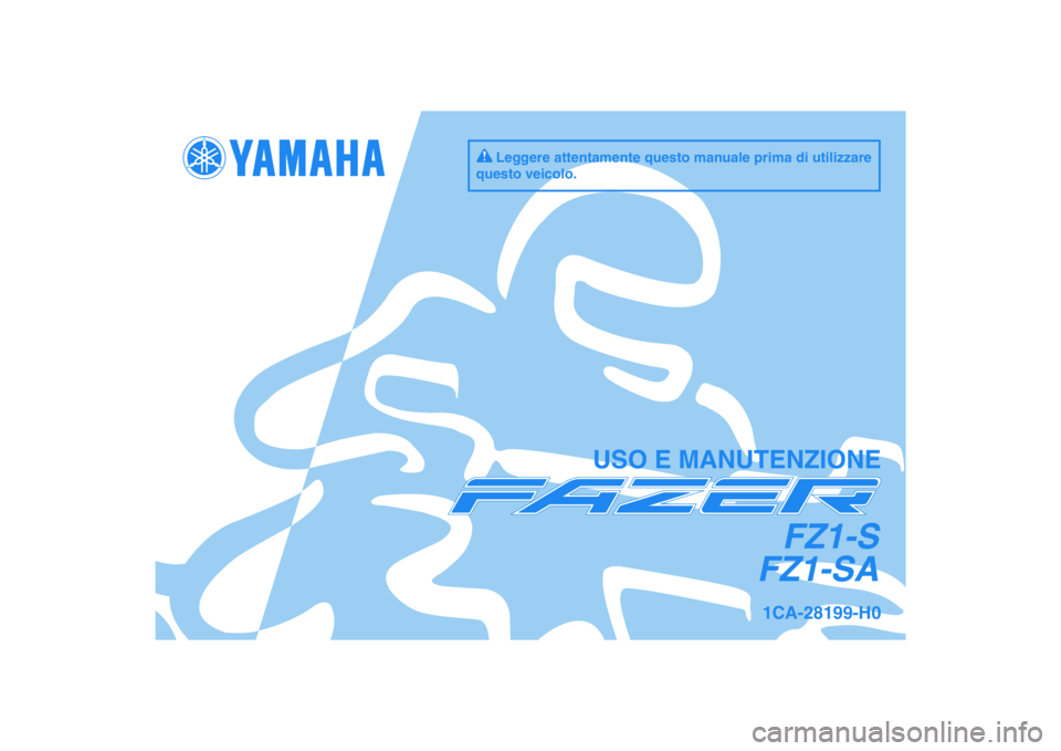 YAMAHA FZ1 S 2011  Manuale duso (in Italian) DIC183
FZ1-S
FZ1-SA
USO E MANUTENZIONE
1CA-28199-H0
Leggere attentamente questo manuale prima di utilizzare 
questo veicolo. 