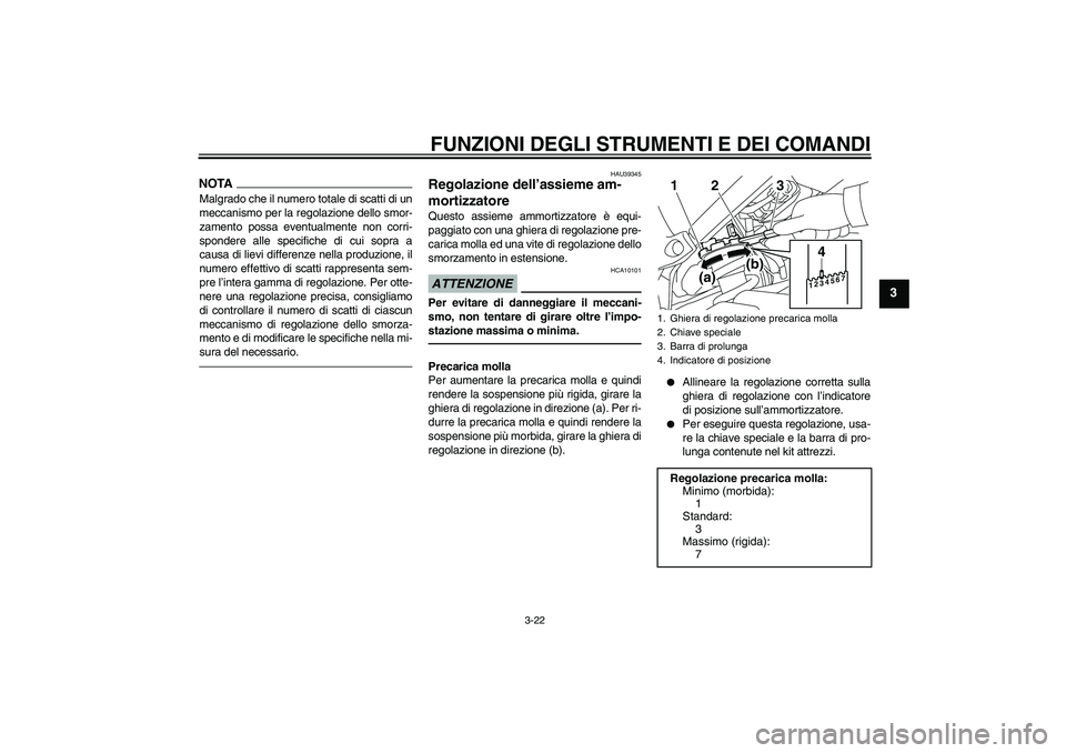 YAMAHA FZ1 S 2011  Manuale duso (in Italian) FUNZIONI DEGLI STRUMENTI E DEI COMANDI
3-22
3
NOTAMalgrado che il numero totale di scatti di un
meccanismo per la regolazione dello smor-
zamento possa eventualmente non corri-
spondere alle specifich
