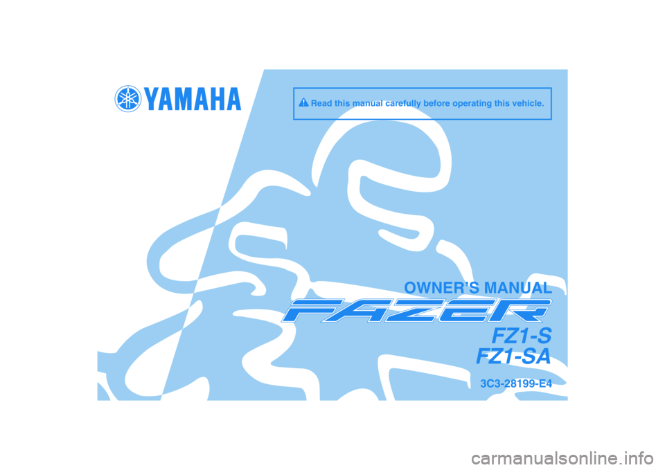 YAMAHA FZ1 S 2010  Owners Manual DIC183
FZ1-S
FZ1-SA
OWNER’S MANUAL
Read this manual carefully before operating this vehicle.
3C3-28199-E4 