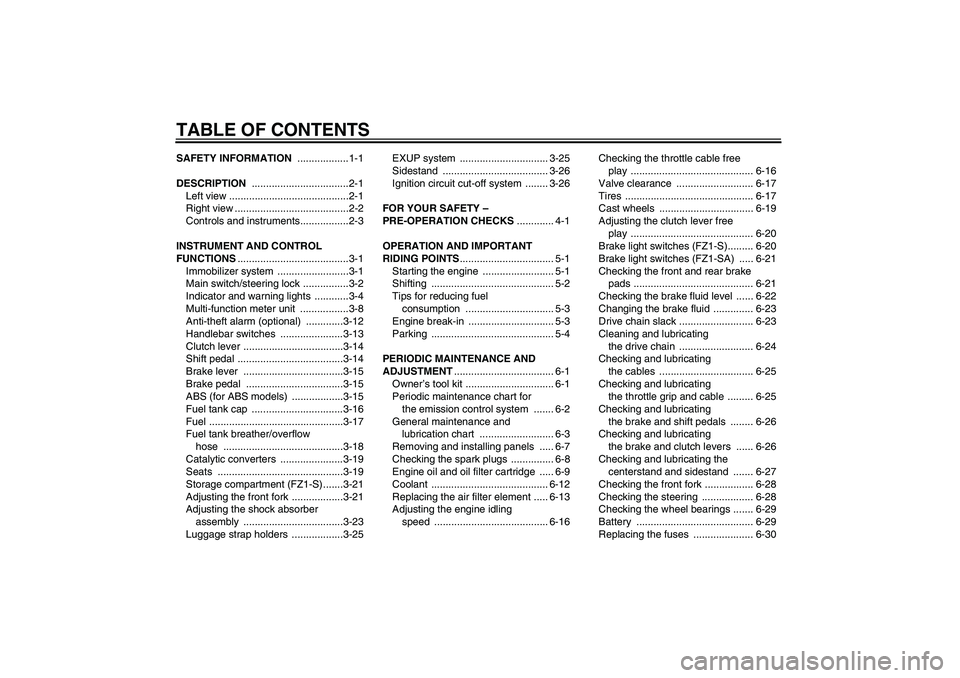 YAMAHA FZ1 S 2010  Owners Manual TABLE OF CONTENTSSAFETY INFORMATION ..................1-1
DESCRIPTION ..................................2-1
Left view ..........................................2-1
Right view .........................
